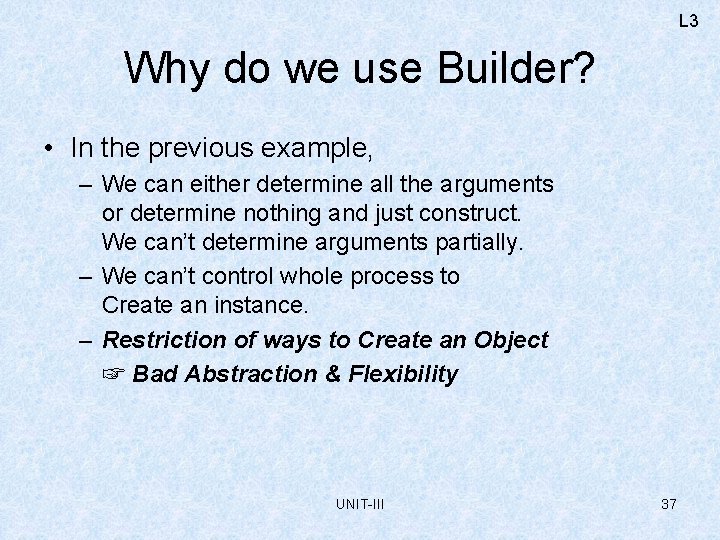 L 3 Why do we use Builder? • In the previous example, – We