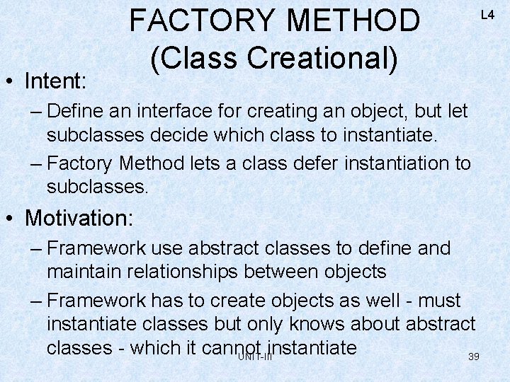  • Intent: FACTORY METHOD (Class Creational) – Define an interface for creating an