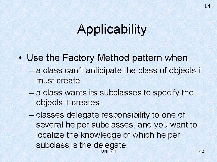 L 4 Applicability • Use the Factory Method pattern when – a class can´t