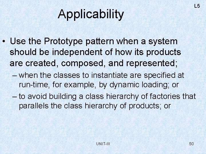 L 5 Applicability • Use the Prototype pattern when a system should be independent