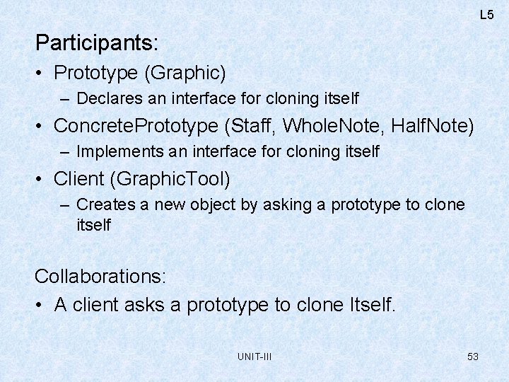 L 5 Participants: • Prototype (Graphic) – Declares an interface for cloning itself •