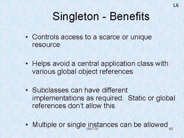 L 6 Singleton - Benefits • Controls access to a scarce or unique resource