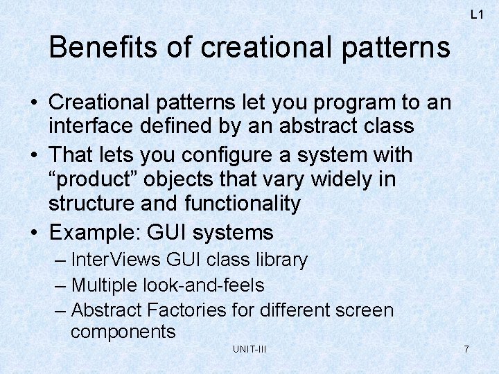 L 1 Benefits of creational patterns • Creational patterns let you program to an