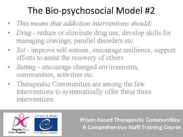 The Bio-psychosocial Model #2 • This means that addiction interventions should: • Drug -