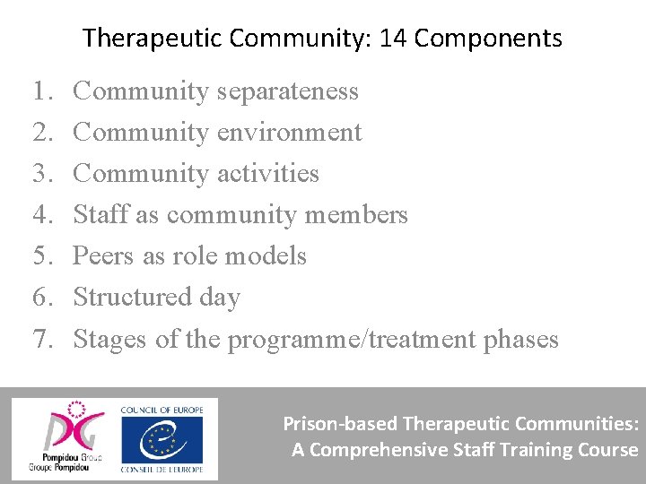 Therapeutic Community: 14 Components 1. 2. 3. 4. 5. 6. 7. Community separateness Community