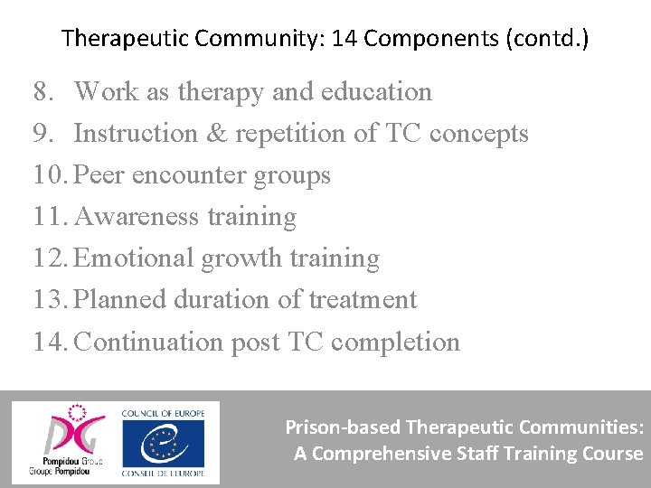 Therapeutic Community: 14 Components (contd. ) 8. Work as therapy and education 9. Instruction
