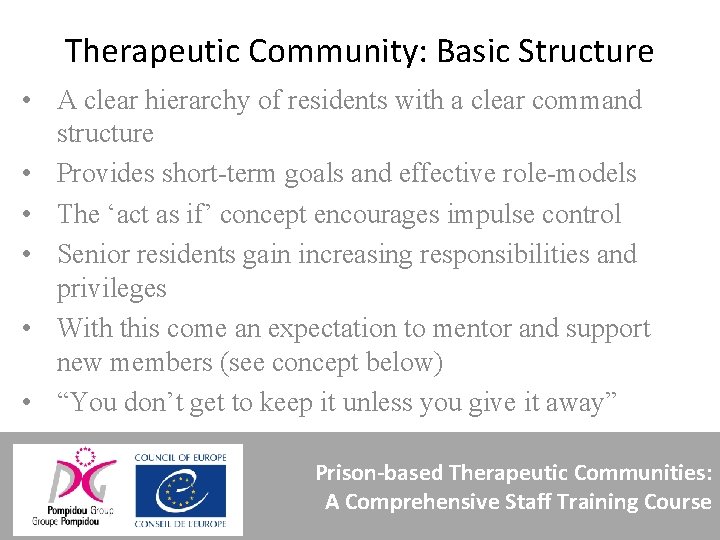Therapeutic Community: Basic Structure • A clear hierarchy of residents with a clear command