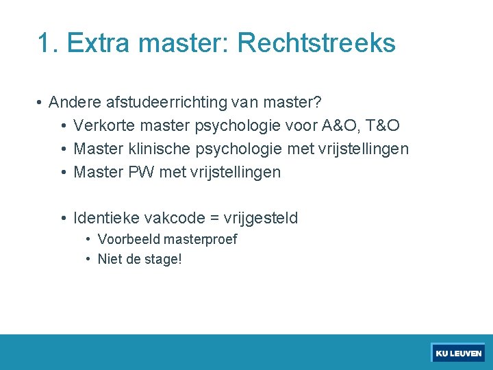 1. Extra master: Rechtstreeks • Andere afstudeerrichting van master? • Verkorte master psychologie voor