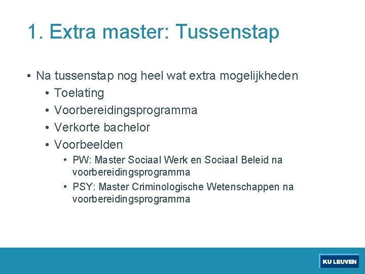 1. Extra master: Tussenstap • Na tussenstap nog heel wat extra mogelijkheden • Toelating