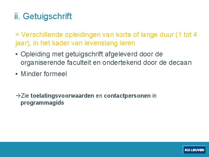 ii. Getuigschrift = Verschillende opleidingen van korte of lange duur (1 tot 4 jaar),