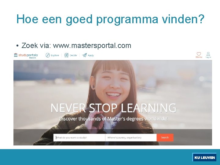 Hoe een goed programma vinden? • Zoek via: www. mastersportal. com 