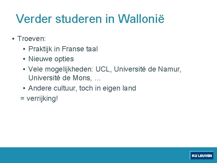 Verder studeren in Wallonië • Troeven: • Praktijk in Franse taal • Nieuwe opties