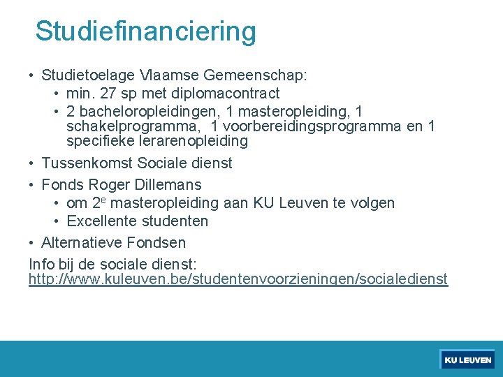 Studiefinanciering • Studietoelage Vlaamse Gemeenschap: • min. 27 sp met diplomacontract • 2 bacheloropleidingen,