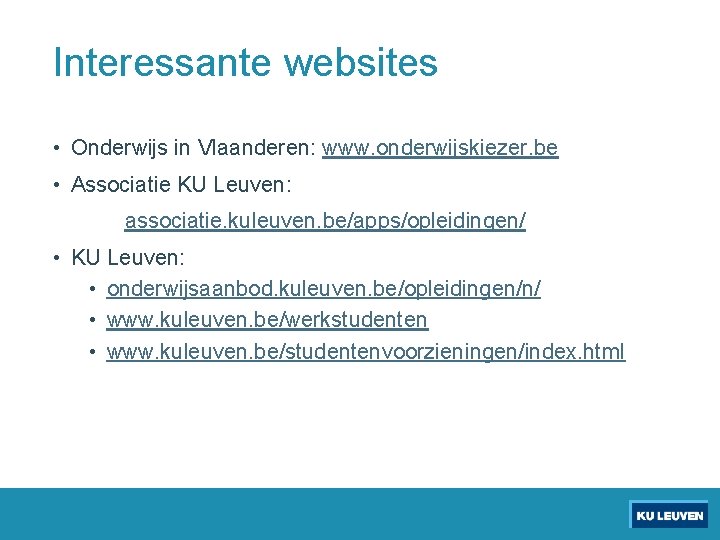 Interessante websites • Onderwijs in Vlaanderen: www. onderwijskiezer. be • Associatie KU Leuven: associatie.