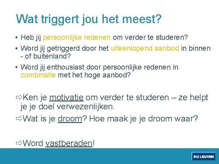 Wat triggert jou het meest? • Heb jij persoonlijke redenen om verder te studeren?