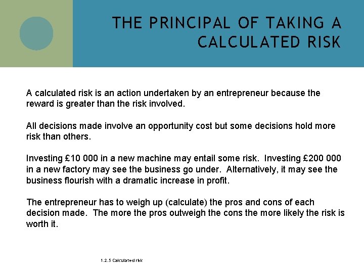 THE PRINCIPAL OF TAKING A CALCULATED RISK A calculated risk is an action undertaken