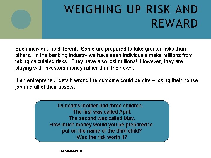 WEIGHING UP RISK AND REWARD Each individual is different. Some are prepared to take