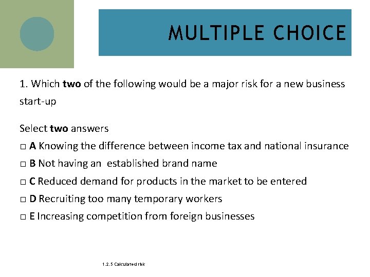 MULTIPLE CHOICE 1. Which two of the following would be a major risk for