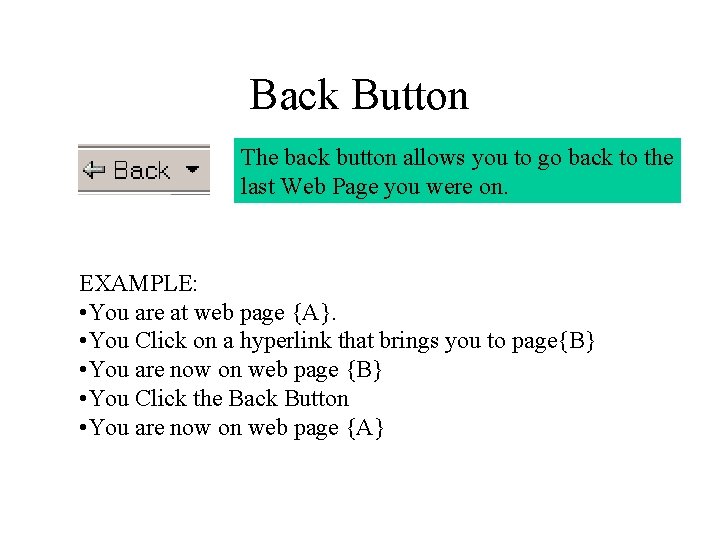 Back Button The back button allows you to go back to the last Web Back Button The back button allows you to go back to the last Web