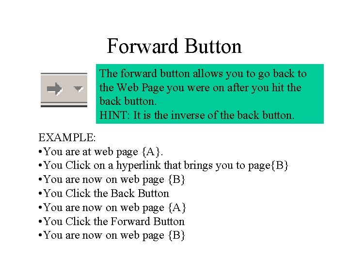 Forward Button The forward button allows you to go back to the Web Page Forward Button The forward button allows you to go back to the Web Page