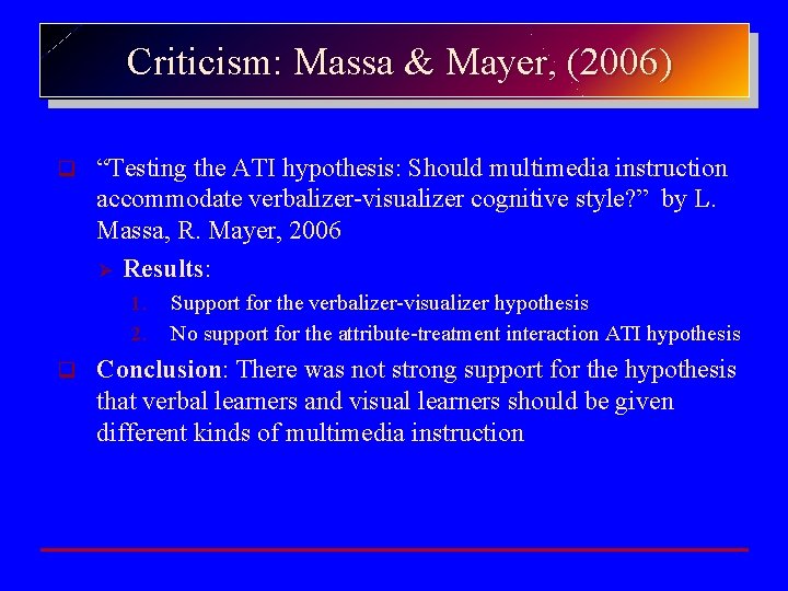 Criticism: Massa & Mayer, (2006) q “Testing the ATI hypothesis: Should multimedia instruction accommodate