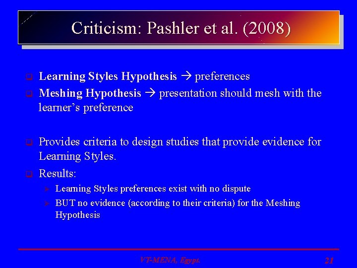 Criticism: Pashler et al. (2008) q q Learning Styles Hypothesis preferences Meshing Hypothesis presentation