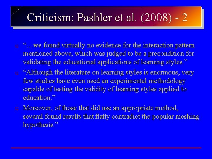 Criticism: Pashler et al. (2008) - 2 q q q “…we found virtually no
