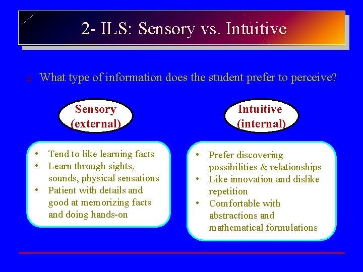 2 - ILS: Sensory vs. Intuitive What type of information does the student prefer