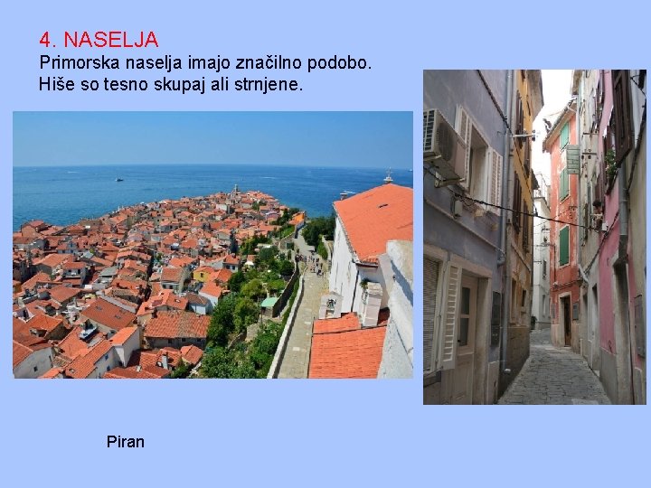 4. NASELJA Primorska naselja imajo značilno podobo. Hiše so tesno skupaj ali strnjene. Piran