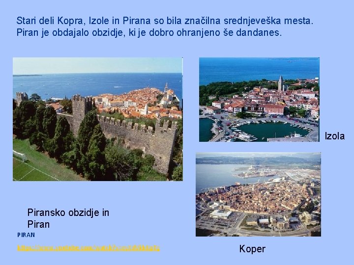 Stari deli Kopra, Izole in Pirana so bila značilna srednjeveška mesta. Piran je obdajalo