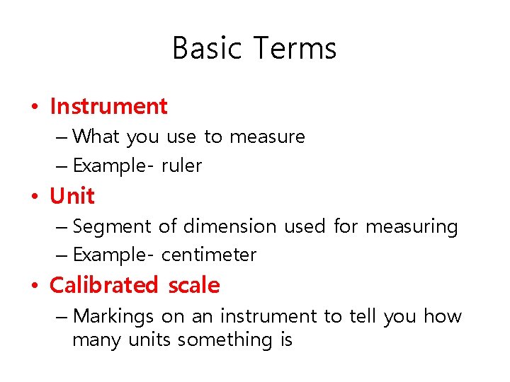Basic Terms • Instrument – What you use to measure – Example- ruler •