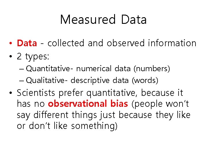 Measured Data • Data - collected and observed information • 2 types: – Quantitative-