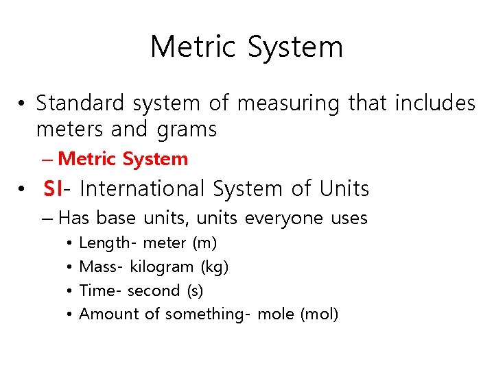 Metric System • Standard system of measuring that includes meters and grams – Metric
