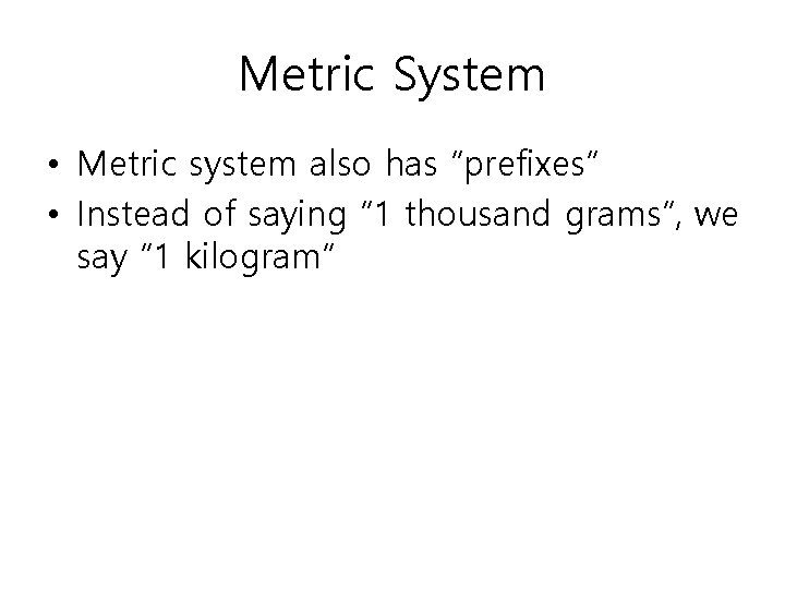 Metric System • Metric system also has “prefixes” • Instead of saying “ 1