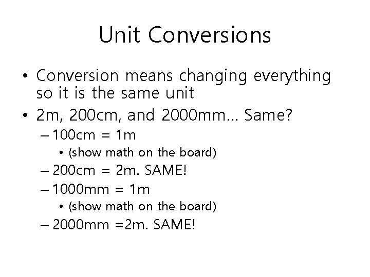 Unit Conversions • Conversion means changing everything so it is the same unit •