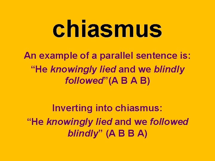 chiasmus An example of a parallel sentence is: “He knowingly lied and we blindly