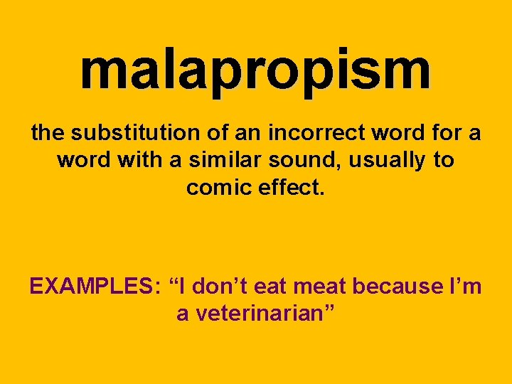 malapropism the substitution of an incorrect word for a word with a similar sound,