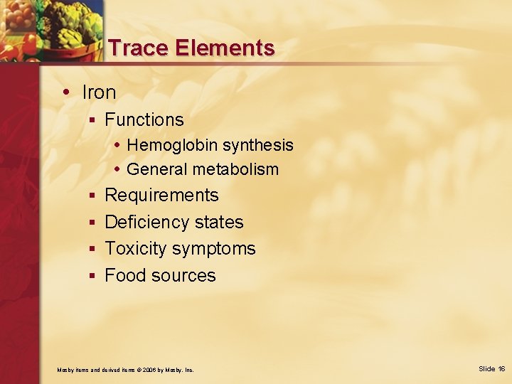 Trace Elements • Iron § Functions • Hemoglobin synthesis • General metabolism § Requirements