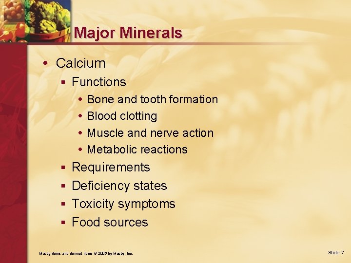 Major Minerals • Calcium § Functions • Bone and tooth formation • Blood clotting