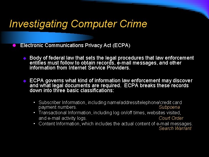 Investigating Computer Crime l Electronic Communications Privacy Act (ECPA) u Body of federal law
