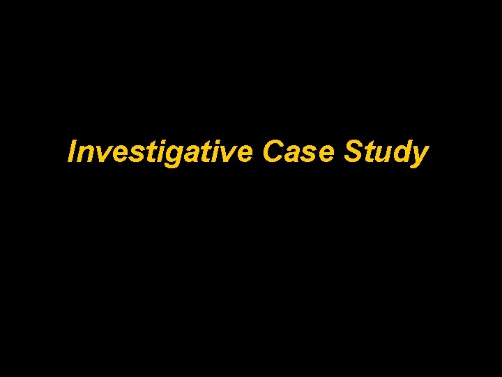 Investigative Case Study 