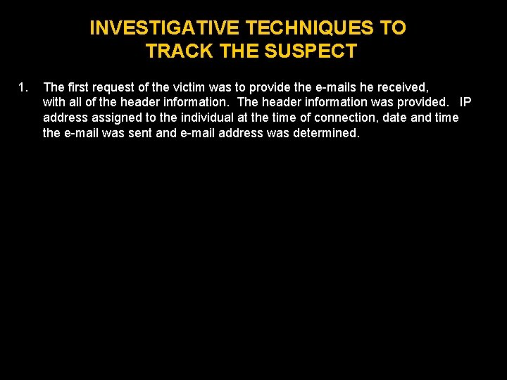 INVESTIGATIVE TECHNIQUES TO TRACK THE SUSPECT 1. The first request of the victim was