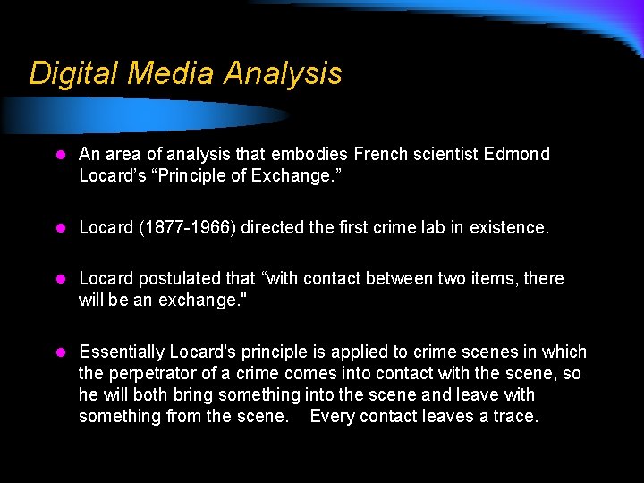 Digital Media Analysis l An area of analysis that embodies French scientist Edmond Locard’s