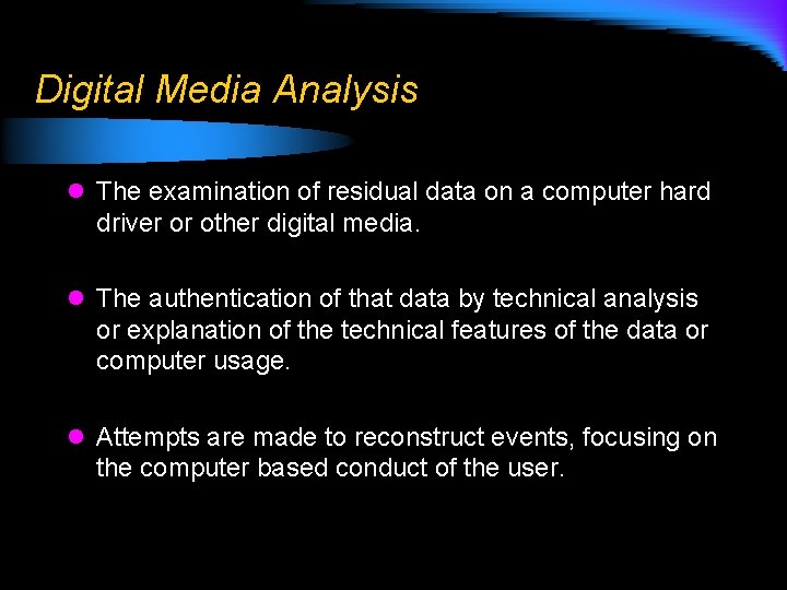 Digital Media Analysis l The examination of residual data on a computer hard driver