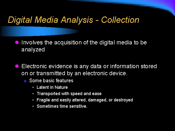 Digital Media Analysis - Collection l Involves the acquisition of the digital media to