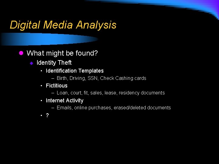 Digital Media Analysis l What might be found? u Identity Theft • Identification Templates