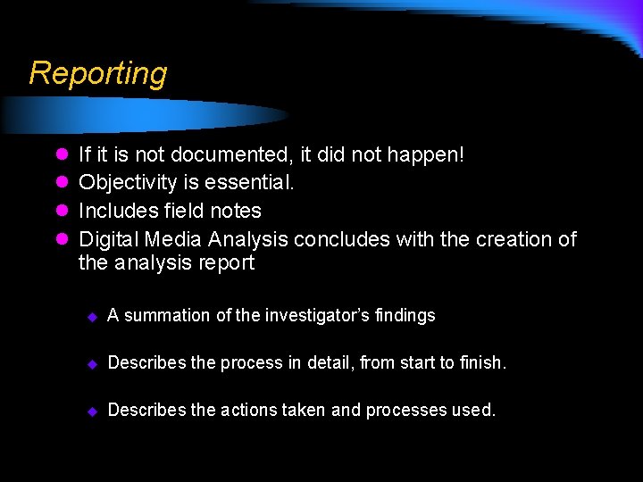 Reporting l l If it is not documented, it did not happen! Objectivity is