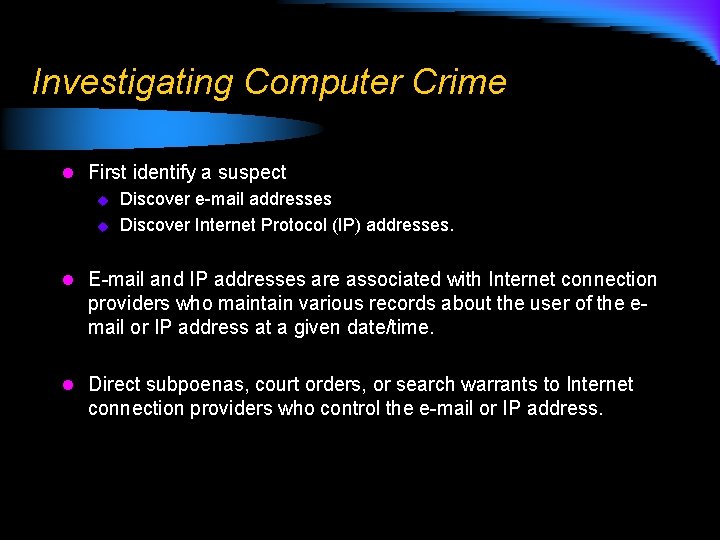 Investigating Computer Crime l First identify a suspect u Discover e-mail addresses u Discover