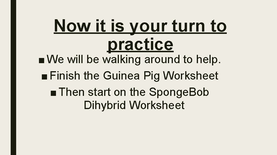 Now it is your turn to practice ■ We will be walking around to