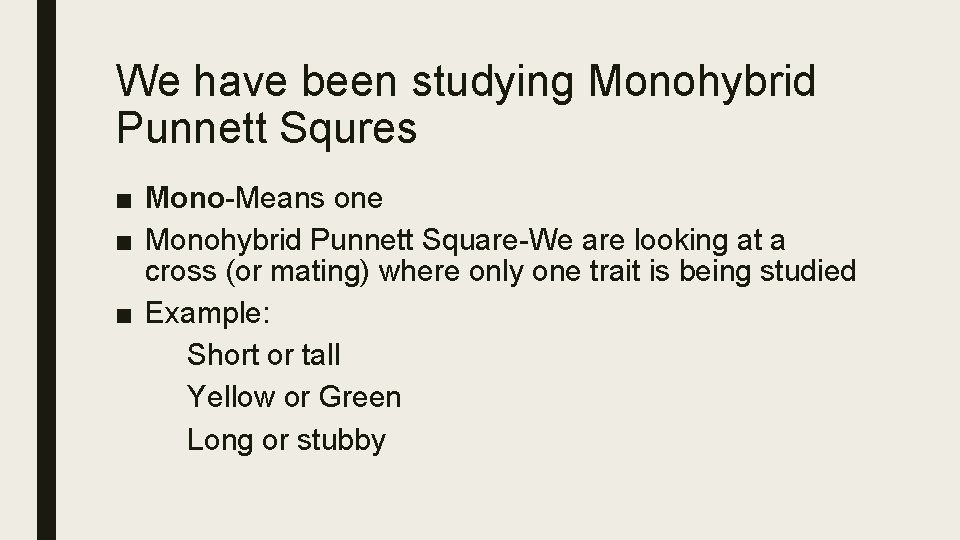 We have been studying Monohybrid Punnett Squres ■ Mono-Means one ■ Monohybrid Punnett Square-We